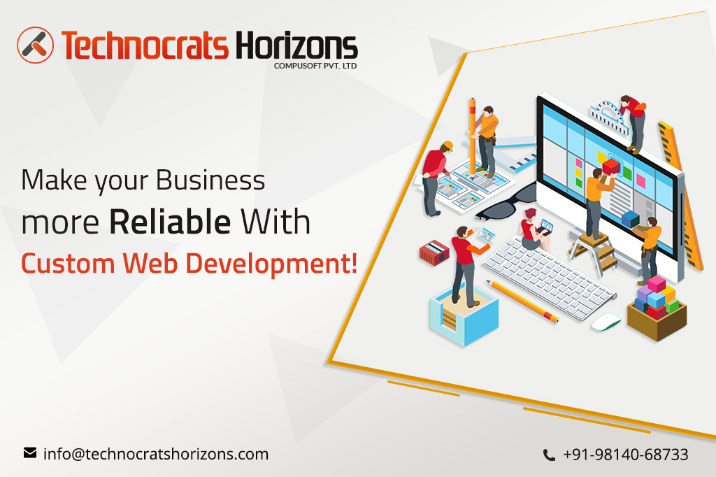 Make your Business more Reliable With Custom web development!