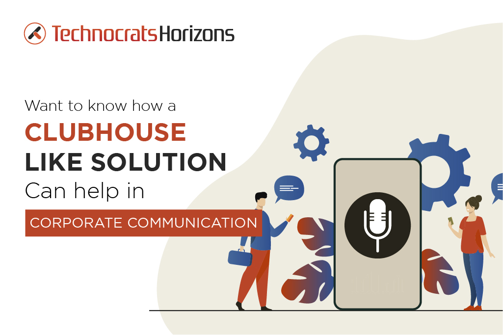Want To Know How A Clubhouse Like Solution Can Help In Digitalizing Corporate Communication?