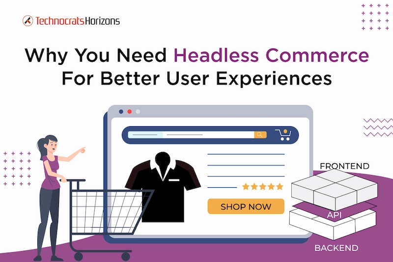 How To Use Headless Commerce For A More Flexible and Customizable eCommerce Platform
