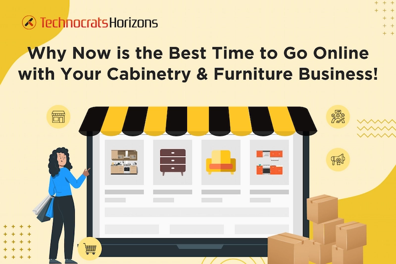 Why This is the Right Time To Take Your Cabinetry and Furniture Business Online
