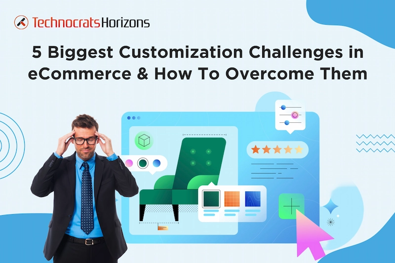 Top 5 Customization Challenges in eCommerce and Ways To Overcome Them