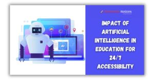 Impact of Artificial Intelligence In Education For 24/7 Accessibility