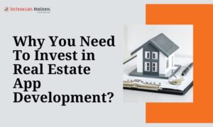 Why You Need To Invest in Real Estate App Development?