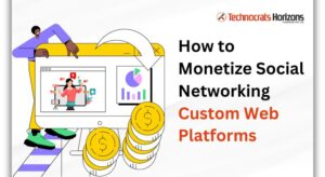 How to Monetize Social Networking Custom Web Platforms