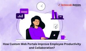 How Custom Web Portals Improve Employee Productivity and Collaboration?