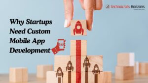 Reasons why Custom Mobile App Development is Needed for Startups